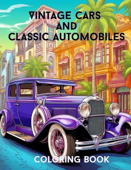 Vintage Cars and Classic Automobiles: Coloring Book