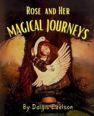 Title: Rose and her Magical Journeys, Author: Dalgis Edelson