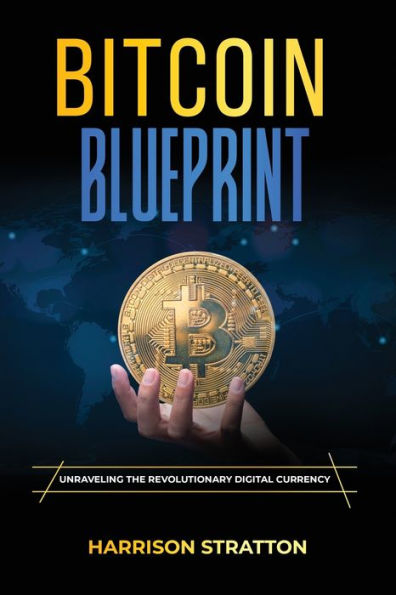 Bitcoin Blueprint: Unraveling the Revolutionary Digital Currency