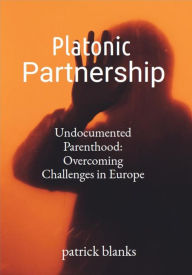 Title: Undocumented Parenthood: Overcoming Challenges in Europe: Undocument Parents: Undocument, Author: Patrick Blanks