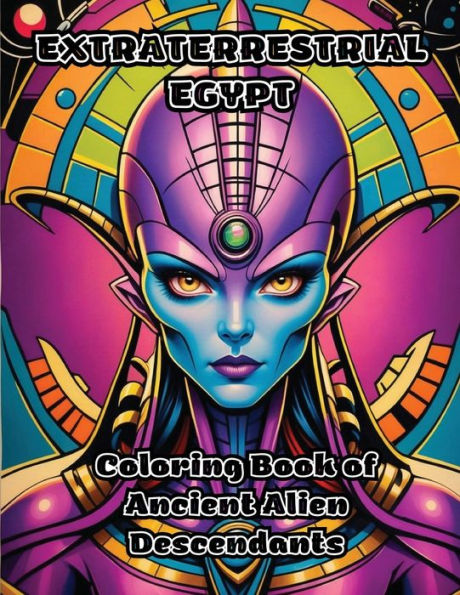 Extraterrestrial Egypt: Coloring Book of Ancient Alien Descendants