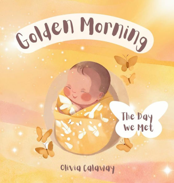 Golden Morning: The Day We Met, A Celebration of Birth