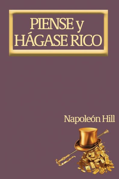 Piense y Hágase Rico.: Nueva Traducción, Basada En La Versión Original 1937.