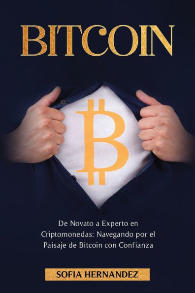 Bitcoin: De Novato a Experto en Criptomonedas: Navegando por el Paisaje de Bitcoin con Confianza