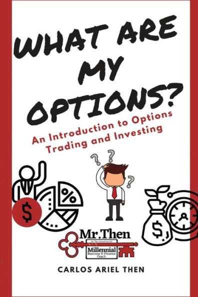 What are my Options?: An Introduction to Options Trading and Investing