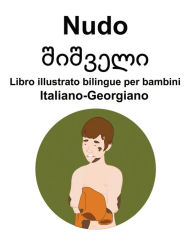 Title: Italiano-Georgiano Nudo / შიშველი Libro illustrato bilingue per bambini, Author: Richard Carlson