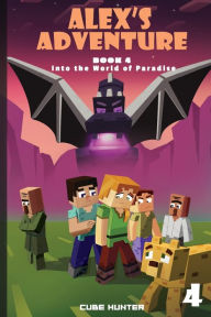 Title: Alex's Adventure Book 4: Into the World of Paradise, Author: Cube Hunter