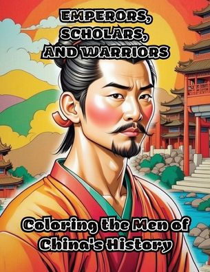 Emperors, Scholars, and Warriors: Coloring the Men of China's History