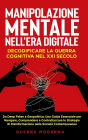 Manipolazione Mentale nell'Era Digitale: Decodificare la Guerra Cognitiva nel XXI Secolo: Decodificare la Guerra Cognitiva nel XXI Secolo: Da Deep Fakes a Geopolitica: Una Guida Essenziale per Navigare, Comprendere e Contrattaccare le Strategie di Disinfo