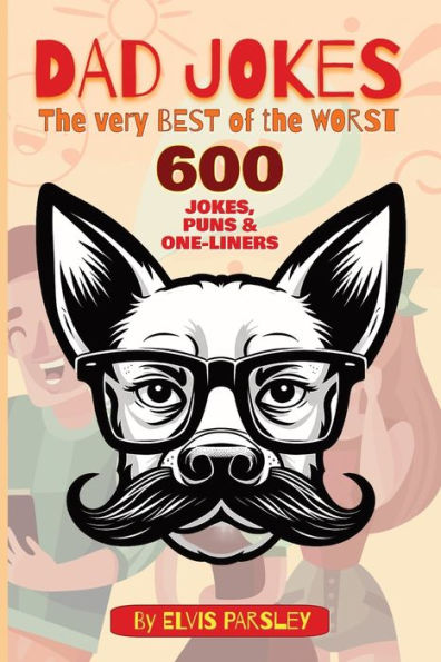 DAD JOKES - The Very Best of the Worst - 600 Jokes, Puns & One-Liners: A timeless selection of funny puns, groan-worthy one-liners, hilarious jokes and awesome eye-rollers for the entire family.