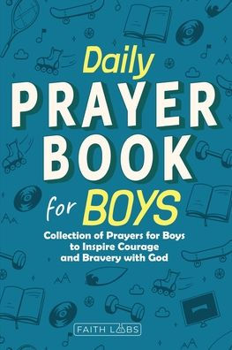 Daily Prayer Book for Boys: Collection of Prayers Boys to Inspire Courage and Bravery with God