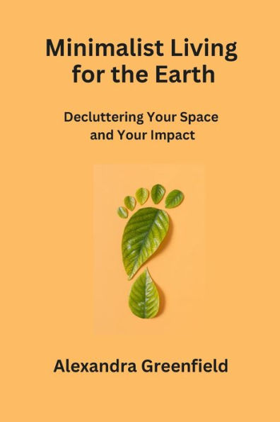 Minimalist Living for the Earth: Decluttering Your Space and Your Impact