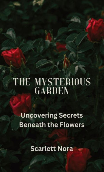 the Mysterious Garden: Uncovering Secrets Beneath Flowers