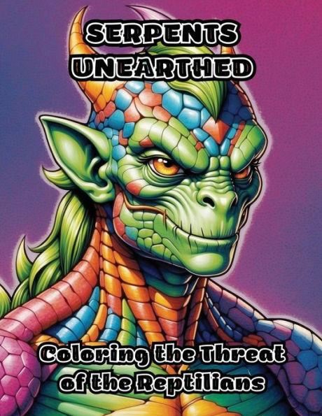 Serpents Unearthed: Coloring the Threat of the Reptilians