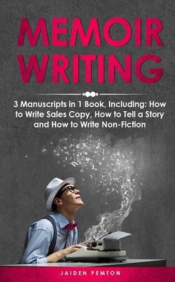 Memoir Writing: 3-in-1 Guide to Master Writing Your Life Story, Creative Non-Fiction, Family History & Write a