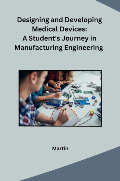 Designing and Developing Medical Devices: A Student's Journey in Manufacturing Engineering