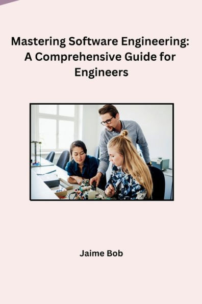 Mastering Software Engineering: A Comprehensive Guide for Engineers