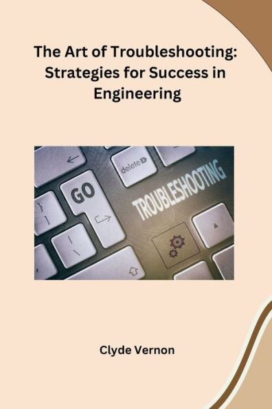 The Art of Troubleshooting: Strategies for Success in Engineering