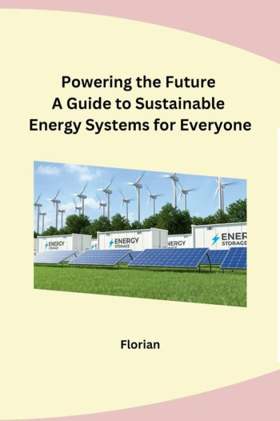 Powering the Future A Guide to Sustainable Energy Systems for Everyone