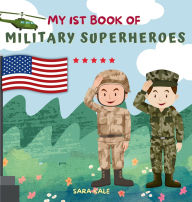 Title: My 1st Book of Military Superheroes: Learn about the United States Armed Forces: Army, Navy, Marine, Coast Guard, Air Force and Space Force (For Kids and Toddlers 3-5 years), Author: Sara Kale