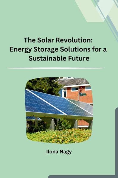 The Solar Revolution: Energy Storage Solutions for a Sustainable Future