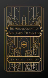 Title: The Autobiography of Benjamin Franklin, Author: Benjamin Franklin