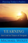 Praying Today's Psalms: Yearning for God in Times of Despair