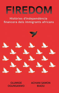 Title: Firedom: HistÃ¯Â¿Â½ries d'independÃ¯Â¿Â½ncia financera dels immigrants africans, Author: Olumide Ogunsanwo