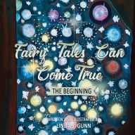 Title: Fairy Tales Can Come True: The Beginning, Author: Linda S S Gunn