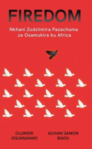 Title: Firedom: Nkhani Zodziimira Pazachuma za Osamukira ku Africa, Author: Olumide Ogunsanwo