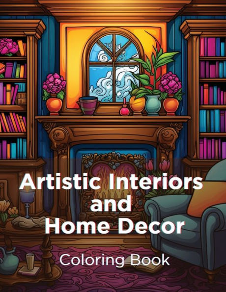 Artistic Interiors and Home Decor: Coloring Book