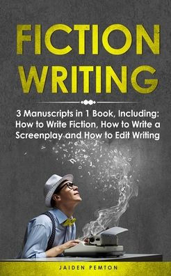 Fiction Writing: 3-in-1 Guide to Master Telling a Story, Edit Writing Novels, Screenplays & Write Books