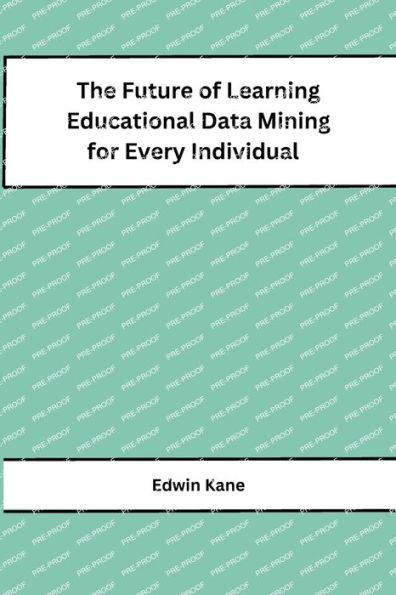 The Future of Learning Educational Data Mining for Every Individual