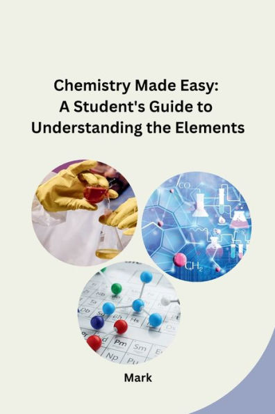 Chemistry Made Easy: A Student's Guide to Understanding the Elements