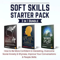 Title: Soft Skills Starter Pack 3 in 1 Bundle: How to Be More Confident & Interesting, Overcome Social Anxiety & Shyness, Improve Your Conversations & People Skills, Author: Armani Talks