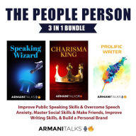 Title: The People Person 3-in-1 Bundle: Improve Public Speaking Skills & Overcome Speech Anxiety, Master Social Skills & Make Friends, Improve Writing Skills, & Build a Personal Brand, Author: Armani Talks