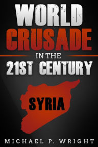 Title: World Crusade in the 21st Century: A Book Inspired by God, Author: Michael P. Wright