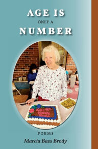 Title: Age Is Only a Number: Poems, Author: Marcia Bass Brody