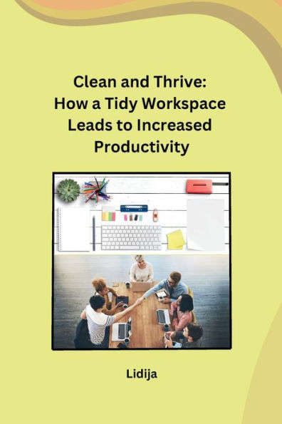 Clean and Thrive: How a Tidy Workspace Leads to Increased Productivity