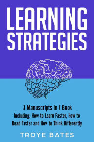 Title: Learning Strategies: 3-in-1 Guide to Master Accelerated Learning, Active Learning, Self-Directed Learning & Learn Faster, Author: Troye Bates