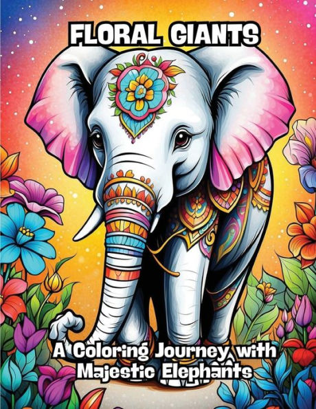 Floral Giants: A Coloring Journey with Majestic Elephants