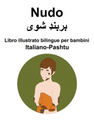 Title: Italiano-Pashtu Nudo Libro illustrato bilingue per bambini, Author: Richard Carlson