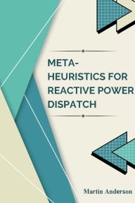 Title: Meta-heuristics for Reactive Power Dispatch, Author: Martin Anderson