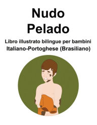 Title: Italiano-Portoghese (Brasiliano) Nudo / Pelado Libro illustrato bilingue per bambini, Author: Richard Carlson