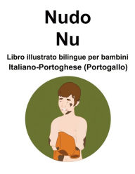 Title: Italiano-Portoghese (Portogallo) Nudo / Nu Libro illustrato bilingue per bambini, Author: Richard Carlson