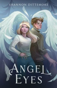 Title: Angel Eyes, Author: Shannon Dittemore