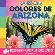 Title: Arcoiris Junior, Colores de Arizona: Presentando colores a las mentes jï¿½venes, Author: Rainbow Roy