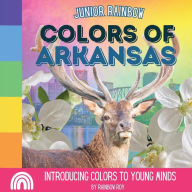 Title: Junior Rainbow, Colors of Arkansas: Introducing Colors to Young Minds, Author: Rainbow Roy