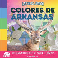 Title: Arcoiris Junior, Colores de Arkansas: Presentando colores a las mentes jóvenes, Author: Rainbow Roy