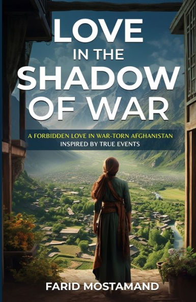 Love the Shadow of War. A Forbidden War-Torn Afghanistan